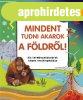 MINDENT TUDNI AKAROK A F�LDR�L!