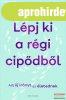 Robert Betz - L�pj ki a r�gi cip�db�l - Adj �j ir�nyt az �le