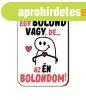 Fa h�t�m�gnes, Egy bolond vagy, de az �n bolondom