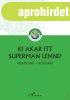 KI AKAR ITT SUPERMAN LENNI?