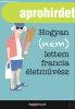 HOGYAN (NEM) LETTEM FRANCIA �LETM�V�SZ