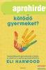 Eli Harwood - Hogyan neveljnk biztonsgosan ktd gyermeke