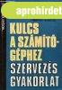 Kulcs a sz�m�t�g�phez - Szervez�s - Gyakorlat - Martin F. Wo