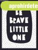Falik�p, 30x40 cm, be brave little one felirattal - PAROLES2
