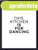Falik�p, 30x40 cm, this kitchen is for dancing felirattal - 