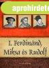 I. Ferdinnd, Miksa s Rudolf - Magyar kirlyok s uralkodk